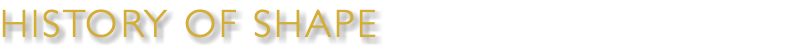 HISTORY OF SHAPE